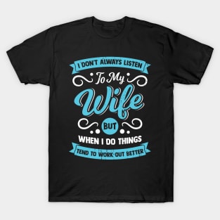 I Don't Always Listen To My Wife Husband Gift T-Shirt